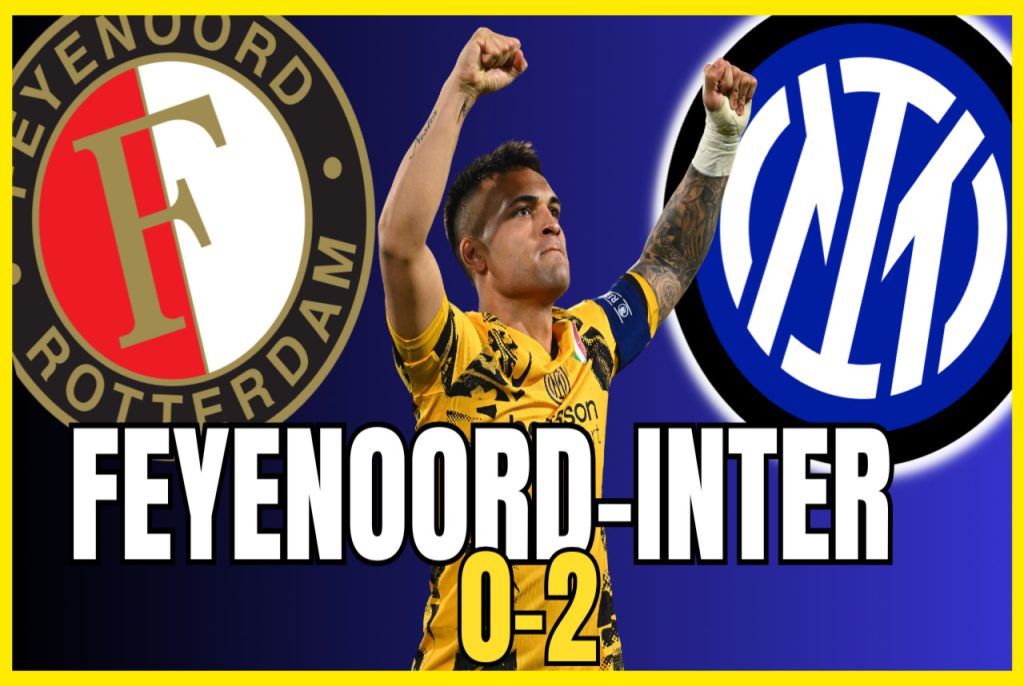VIDEO – FEYENOORD INTER 0-2: AN AUTHORITATIVE VICTORY! SUPERB BASTONI!